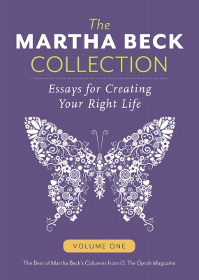 The Martha Beck Collection: Essays for Creating Your Right Life – Volume One